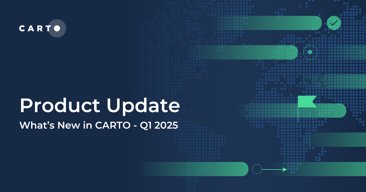 What's New in CARTO - Q1 2025